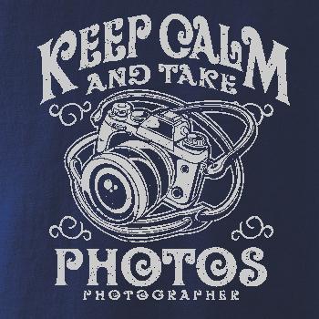 Keep Calm And Take Photos Keep Calm And Take Photos
