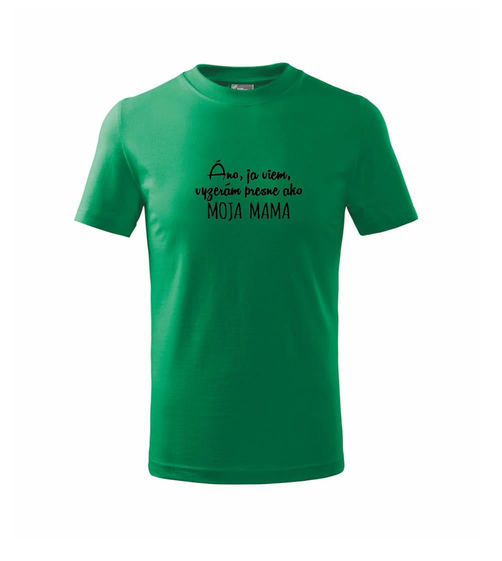 Vyzerám presne ako moja mama - Tričko detské bavlnené