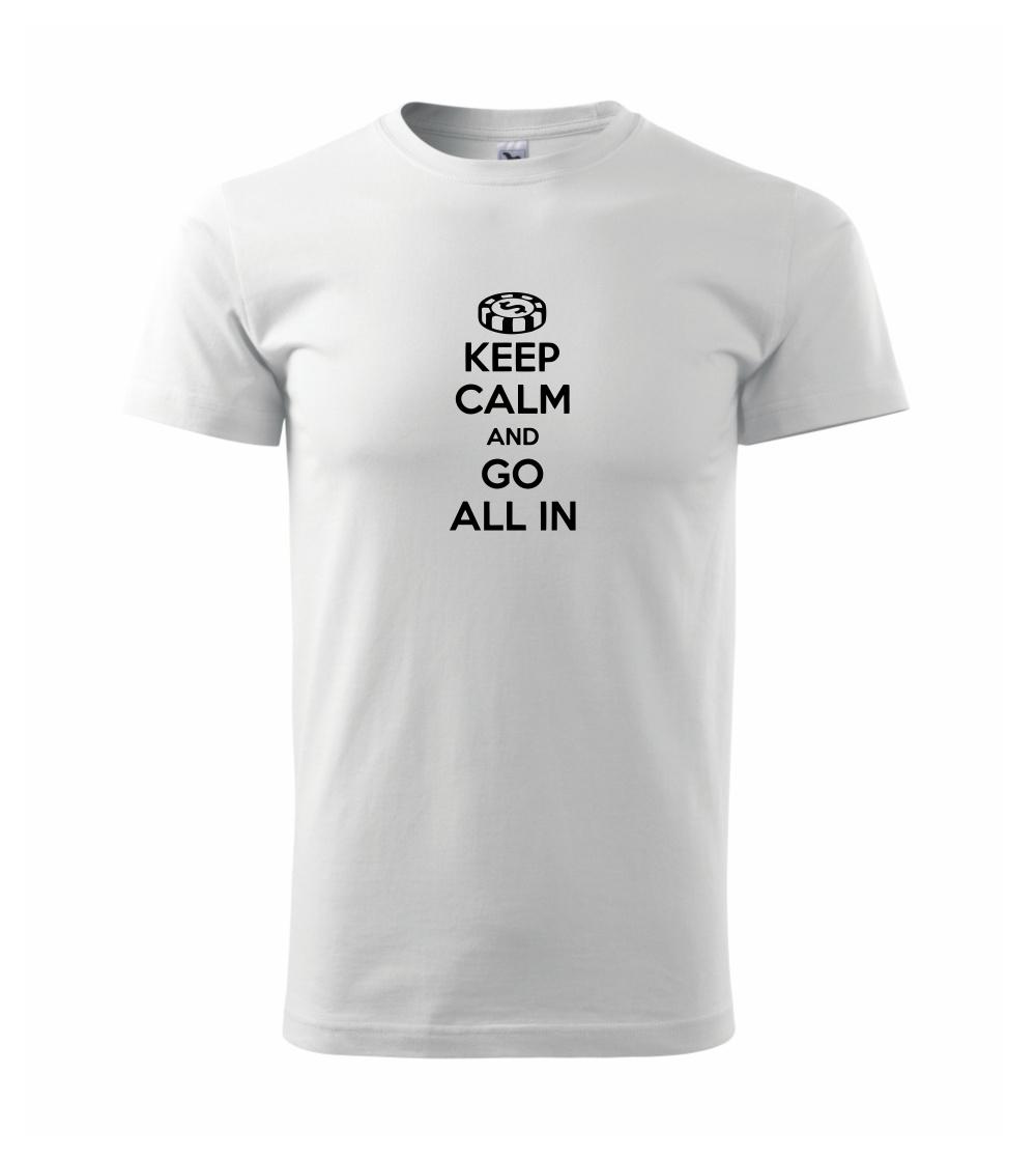 Keep calm and go all in Keep calm and go all in