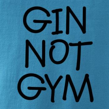 Gin not Gym Gin not Gym