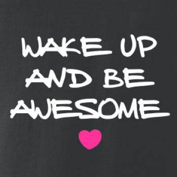 Wake up and be awesome
