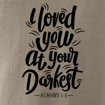 I loved you at your darkest