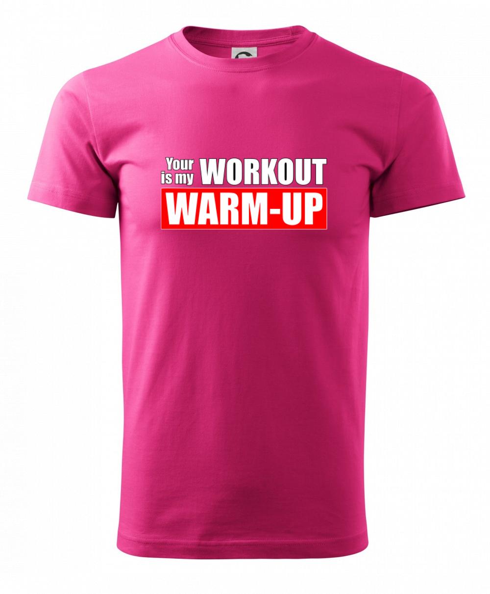 Your workout is my warm up Your workout is my warm up