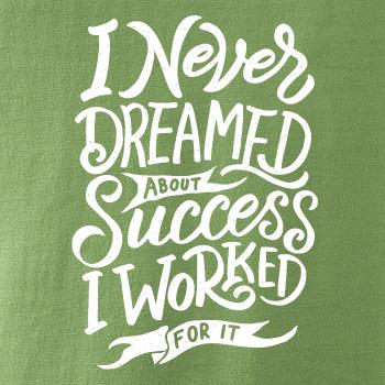 I Never Dreamed About Success, I Worked For it