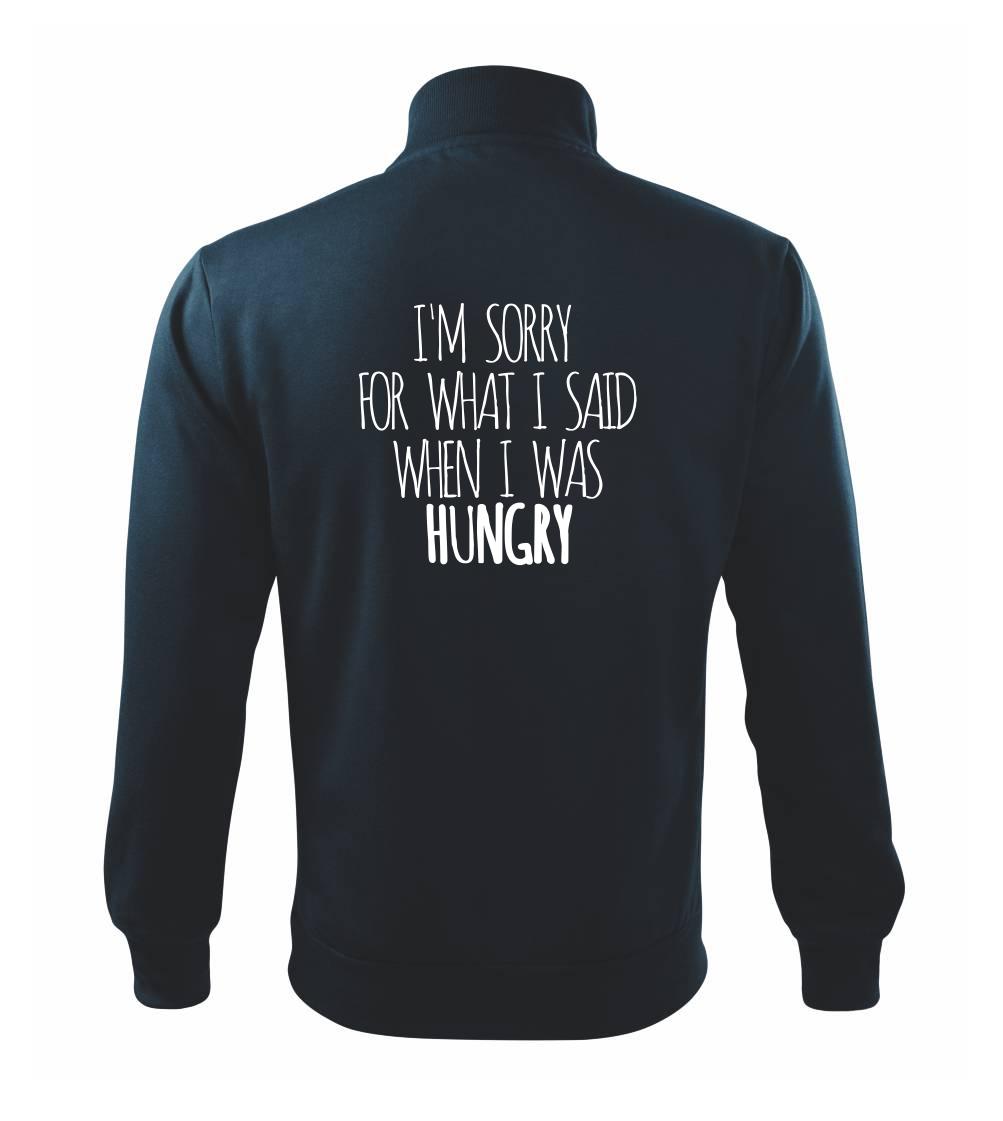 I am sorry for what i said when i was hungry I am sorry for what i said when i was hungry