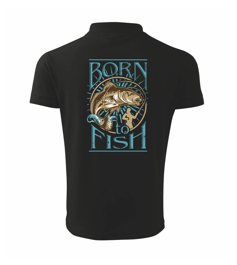 Born to fish Born to fish