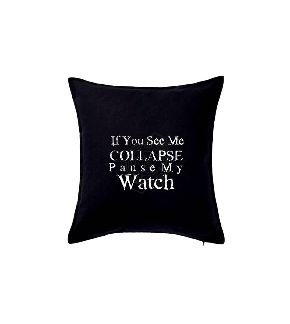 Tričká pre športovcov - if you see me collapse pause my watch - Vankúš 50x50