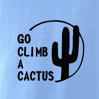 Go climb a cactus Go climb a cactus