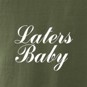Laters baby