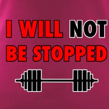 I will not be stopped