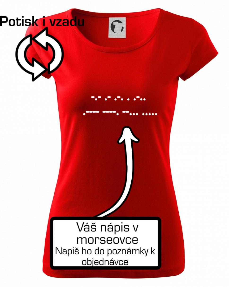 Tričká na párty - Morzeovka - váš nápis - Dámske tričko Pure