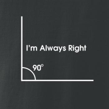 I'm Always Right I'm Always Right