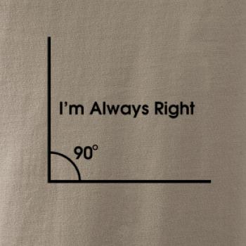 I'm Always Right I'm Always Right