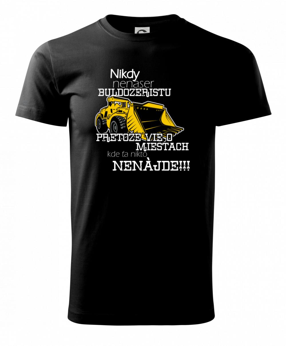 Nikdy nenaser buldozeristu, pretože vie o miestach, kde ťa nikto nenájde - Tričko extra veľké  (5-8XL)