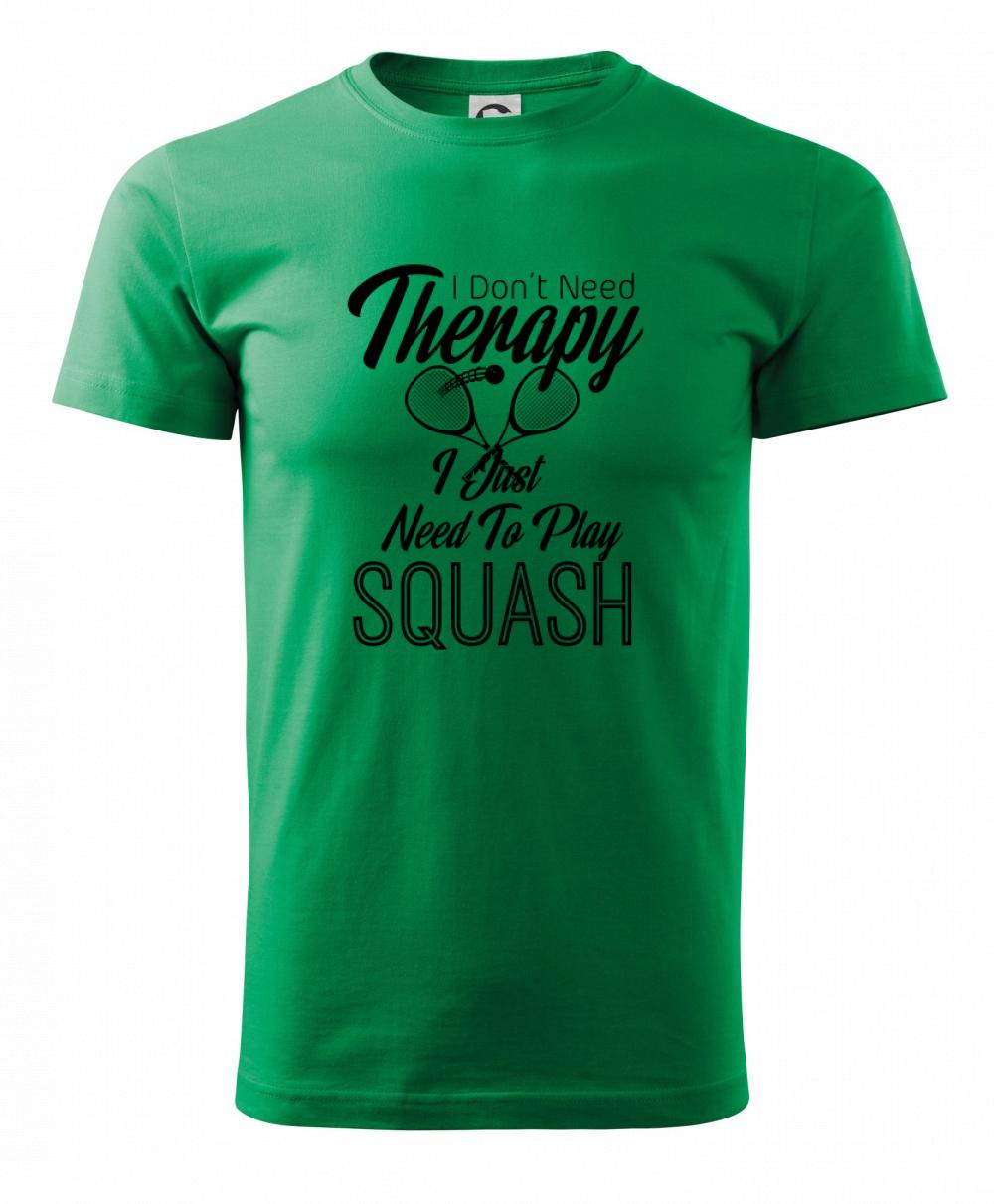 I Don't Need Therapy I Just Need To Play Squash I Don't Need Therapy I Just Need To Play Squash