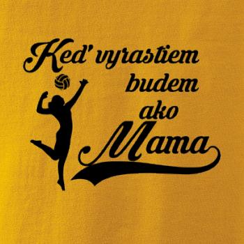 Keď vyrastiem budem ako mama - volejbal
