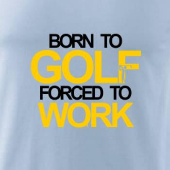 Born golf forced to work Born golf forced to work