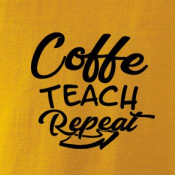 Coffe teach repeat Coffe teach repeat