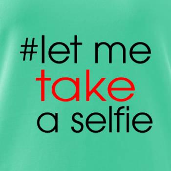 Hashtag let me take a selfie