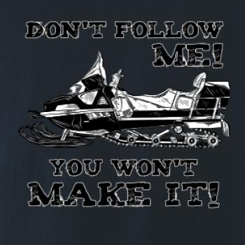 Don’t Follow Me, You Won’t Make It