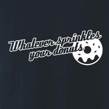 Whatever Sprinkles your Donuts