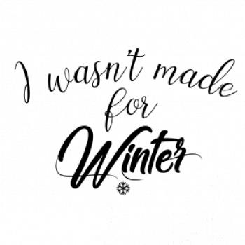 I wasnt make for a winter