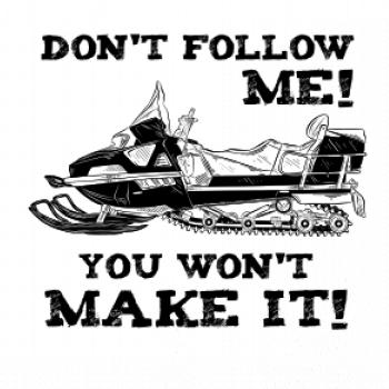 Don’t Follow Me, You Won’t Make It