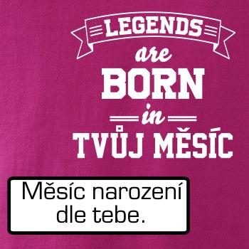 Legends are born in (Tvoj mesiac narodenia) Legends are born in (Tvoj mesiac narodenia)