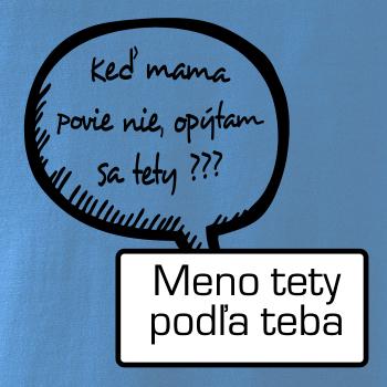 Keď mama povie nie, opýtam sa tety (vlastné meno) Keď mama povie nie, opýtam sa tety (vlastné meno)