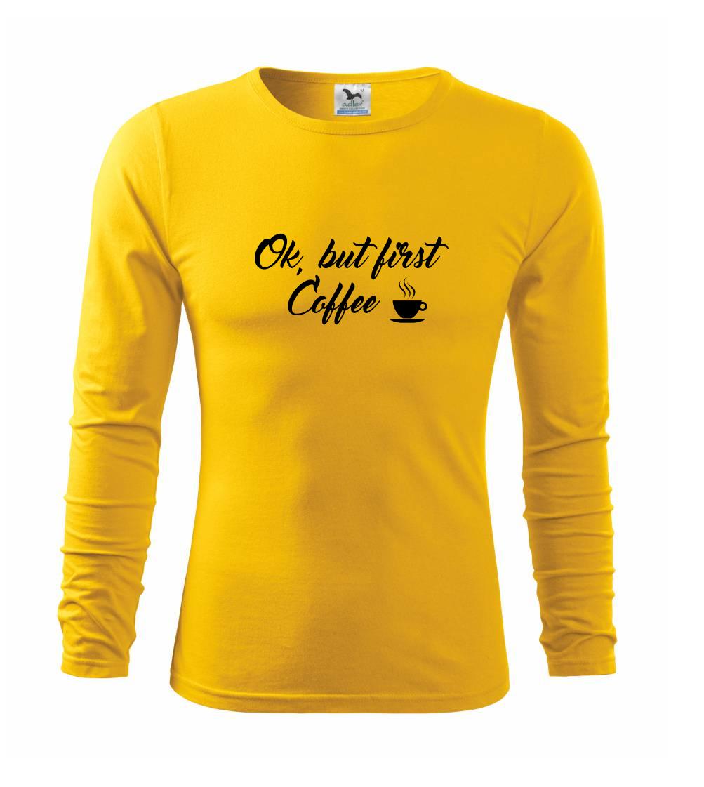 Ok, but first coffee-milk Ok, but first coffee-milk