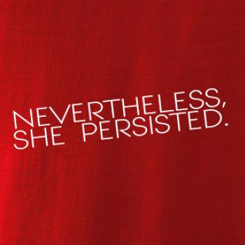 Nevertheless, She Persisted.