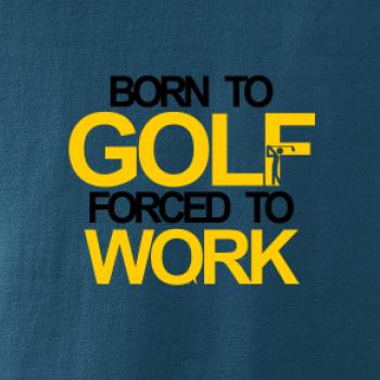 Born golf forced to work