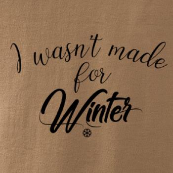 I wasnt make for a winter