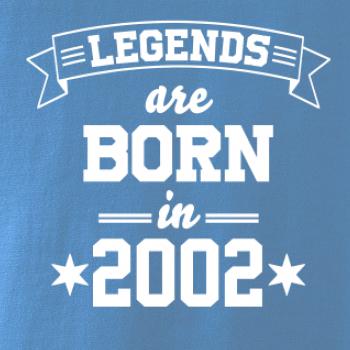 Legends are born in 2002 Legends are born in 2002