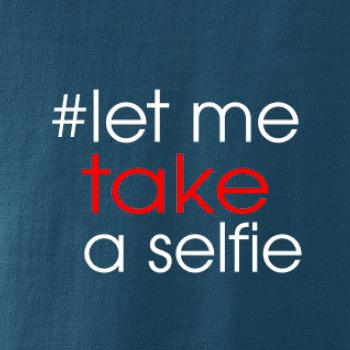 Hashtag let me take a selfie