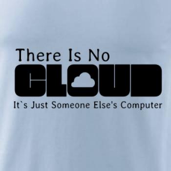 There Is No Cloud Its Just Someone Else's Computer There Is No Cloud Its Just Someone Else's Computer