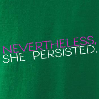 Nevertheless, She Persisted.