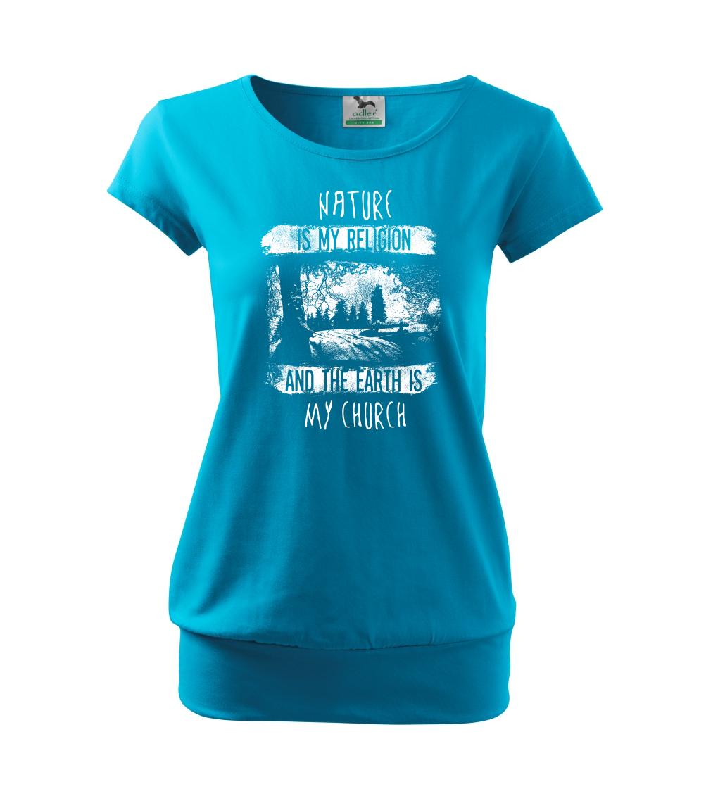 Trička pre cestovateľov - Nature is my Religion - Voľné tričko city