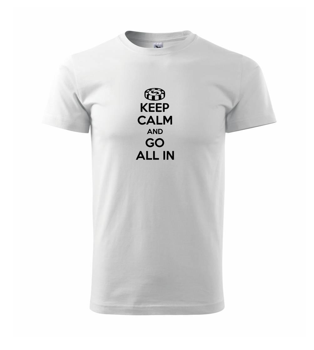 Keep calm and go all in Keep calm and go all in