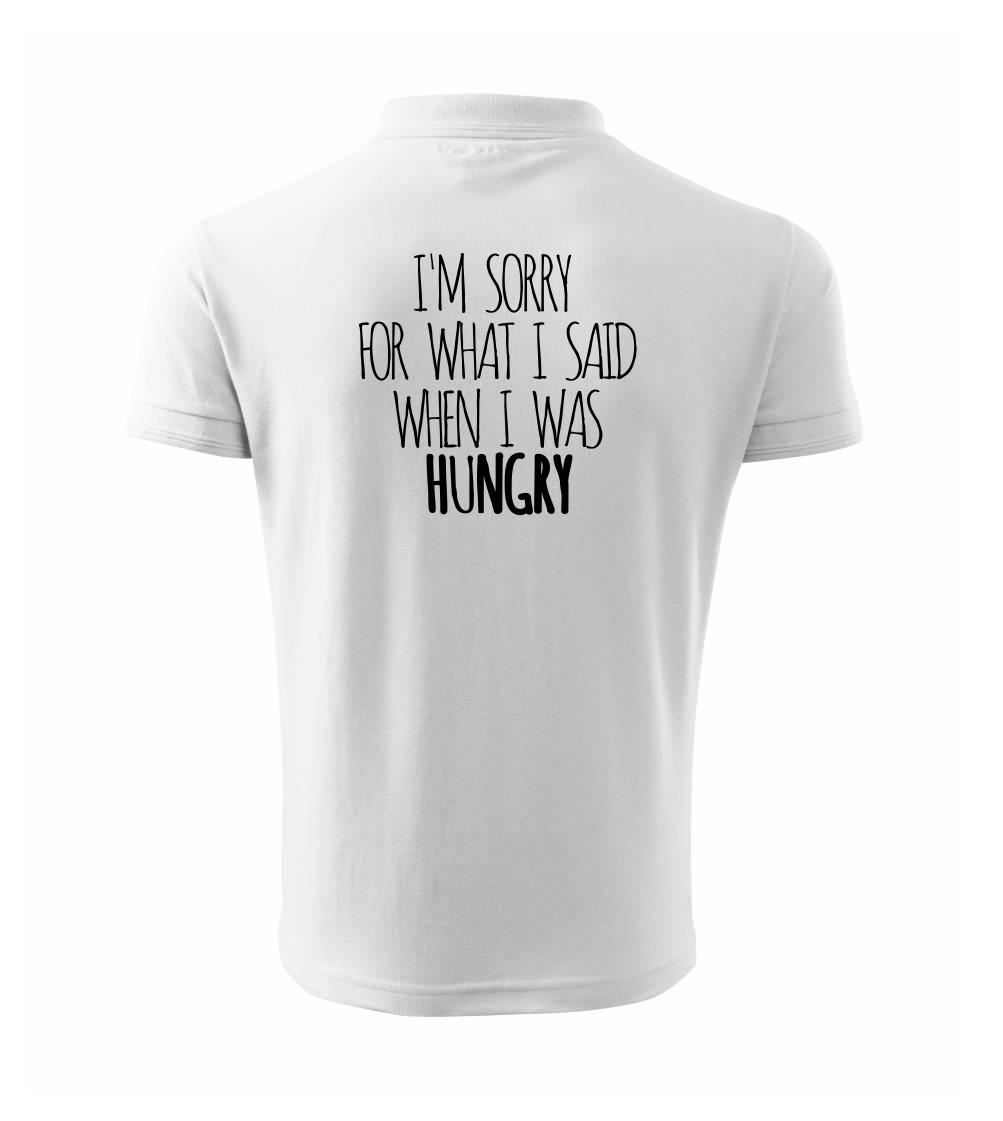 I am sorry for what i said when i was hungry I am sorry for what i said when i was hungry