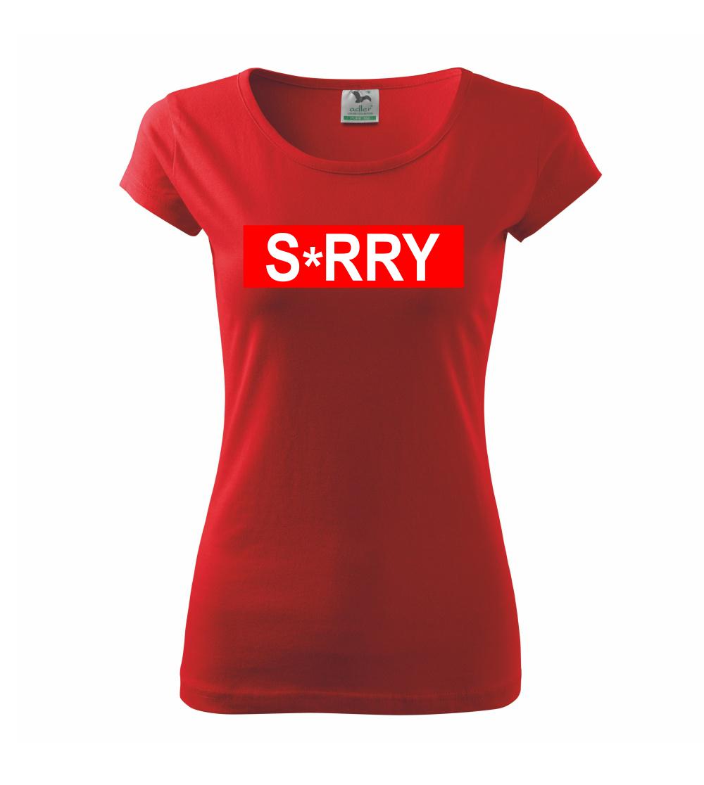 Tričká na párty - S*RRY - Dámske tričko Pure