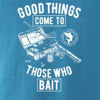 Good Things Come To Those Who Bait