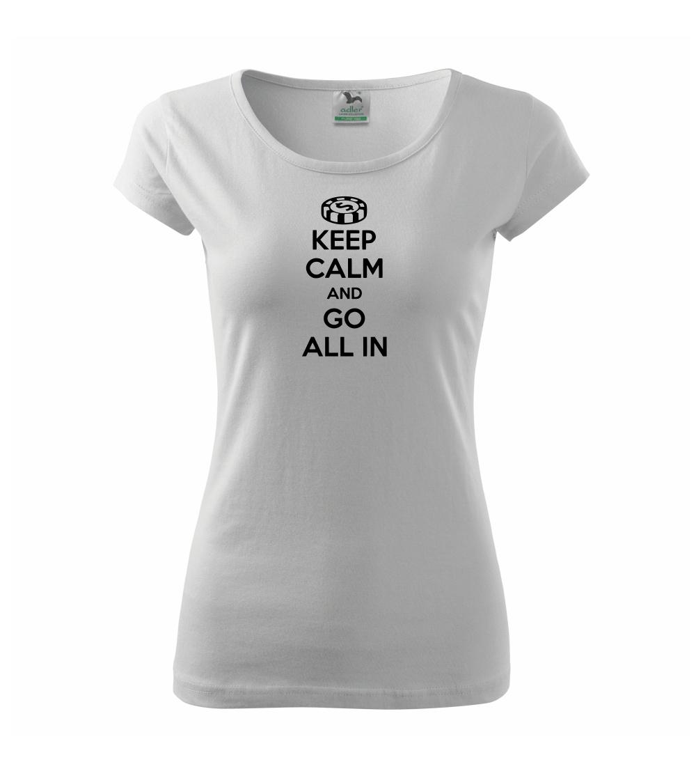 Keep calm and go all in Keep calm and go all in