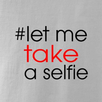 Hashtag let me take a selfie