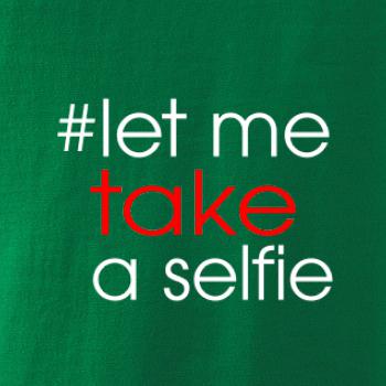 Hashtag let me take a selfie