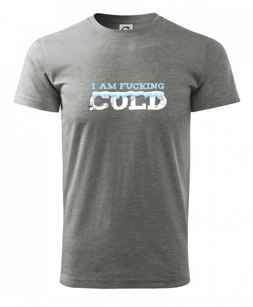 I am fucking cold I am fucking cold