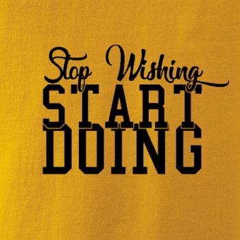 Stop Wishing Start Doing