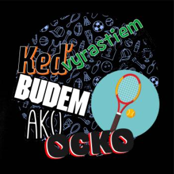 Keď vyrastiem budem ako ocko Tenis