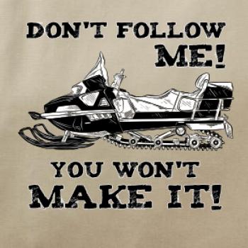 Don’t Follow Me, You Won’t Make It