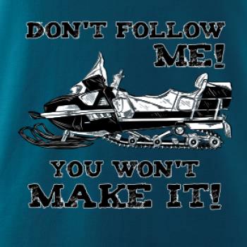 Don’t Follow Me, You Won’t Make It